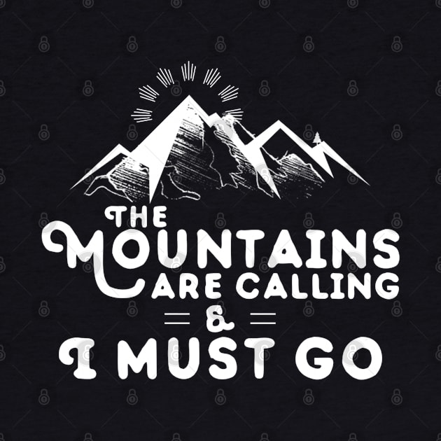 Mountains Are Calling I Must Go T-Shirt by Contentarama